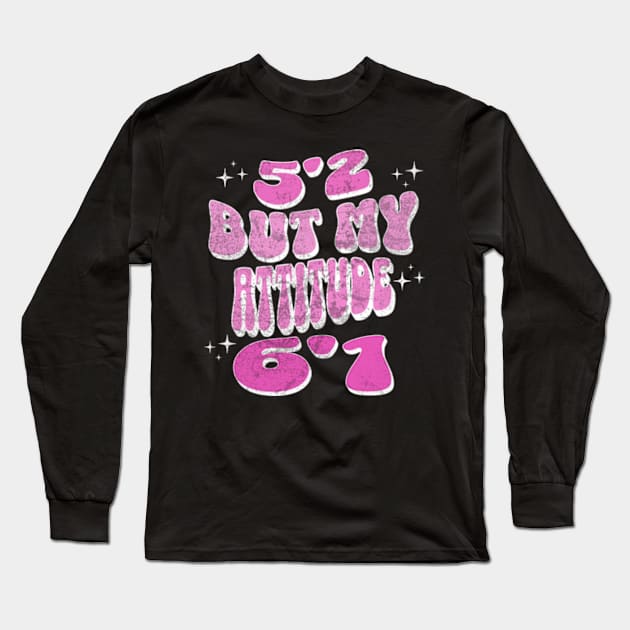 5'2 But My Attitude 6'1 Funny Sassy Short Girl Long Sleeve T-Shirt by Lavender Celeste